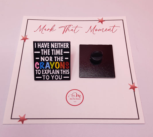 Hilarious I have neither the time nor the Crayons to explain this to you Enamel Pin badge . Funny Lapel Pin